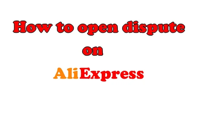 How to open dispute Aliexpress ENG